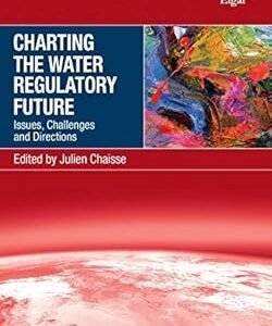 Charting the Water Regulatory Future by Julien Chaisse – Edition 2017