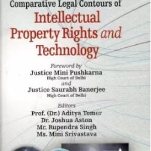 Comparative Legal Contours of Intellectual Property Rights and Technology by Dr. Aditya Tomer – Edition 2025