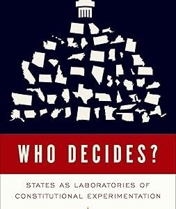 Who Decides?: States as Laboratories of Constitutional Experimentation by Jeffrey S. Sutton – Edition 2021