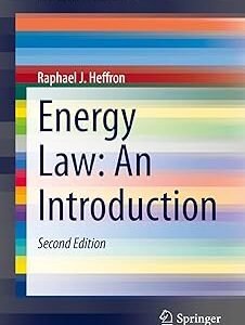 Energy Law: An Introduction by Raphael J. Heffron – Edition 2021