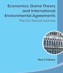 Economics, Game Theory And International Environmental Agreements: The Ca’ Foscari Lectures by Henry Tulkens – Edition 2019