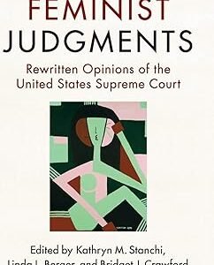 Feminist Judgments: Rewritten Opinions of the United States Supreme Court by Bridget J. Crawford – Edition 2016