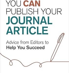 You Can Publish Your Journal Article: Advice From Editors to Help You Succeed by Gilbert C. Gee – Edition 2024