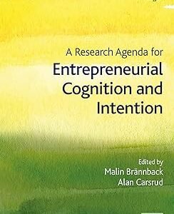 A Research Agenda for Entrepreneurial Cognition and Intention by Alan L. Carsrud – Edition 2018