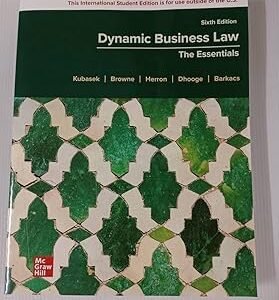 Dynamic Business Law by Linda Barkacs Nancy K. Kubasek, M. Neil Browne, Daniel J. Herron, Lucien Dhooge – Edition 2023