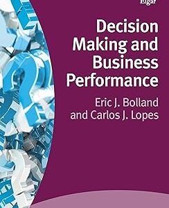 Decision Making and Business Performance by Carlos J. Lopes – Edition 2019