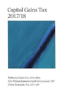 Capital Gains Tax 2017-18 by Rebecca Cave – Edition 2017