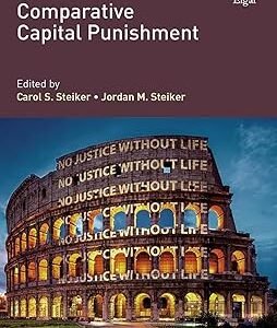 Comparative Capital Punishment by Carol S. Steiker – Edition 2019