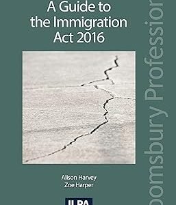 A Guide to the Immigration Act 2016 by Alison Harvey – Edition 2017