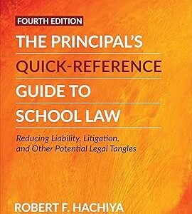 The Principal’s Quick-Reference Guide to School Law by Robert F. Hachiya – Edition 2022