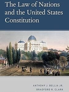 The Law of Nations and the United States Constitution by Anthony J. Bellia Jr. – Edition 2020