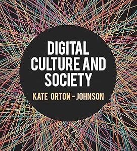 Digital Culture and Society by Kate Orton-Johnson – 1st Edition 2024