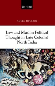 Law and Muslim Political Thought in Late Colonial North India by Adeel Hussain – Edition 2022