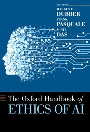 Oxford Handbook of Ethics of AI by Markus Dubber, Frank Pasquale, and Sunit Das – Edition 2021