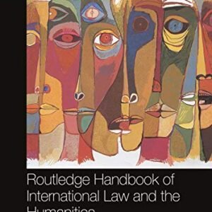 Routledge Handbook of International Law and the Humanities by Chalmers Shane, Pahuja Sundhya – Edition 2021