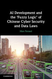 AI Development and the ‘Fuzzy Logic’ of Chinese Cyber Security and Data Laws by Max Parasol – Edition 2023