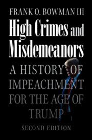 High Crimes and Misdemeanors by Frank O. Bowman III  – 2nd Edition 2023