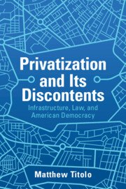 Privatization and Its Discontents by Matthew Titolo – Edition 2023