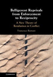 Belligerent Reprisals from Enforcement to Reciprocity by Francesco Romani – Edition 2024