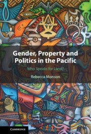 Gender, Property and Politics in the Pacific by Rebecca Monson – Edition 2023