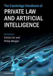 The Cambridge Handbook of Private Law and Artificial Intelligence by Ernest Lim – Edition 2024