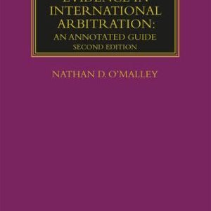 Rules of Evidence in International Arbitration An Annotated Guide by Nathan D. O’Malley – 2nd Edition 2019