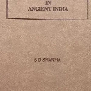 Administration of Justice in Ancient India by S.D.Sharma – 1st Edition 2019