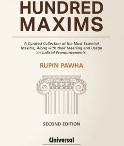 Hundred Maxims – A Curated Collection of the Most Essential Maxims, along with their Meaning and Usage in Judicial Pronouncements by Rupin Pahwa – 2nd Edition 2024