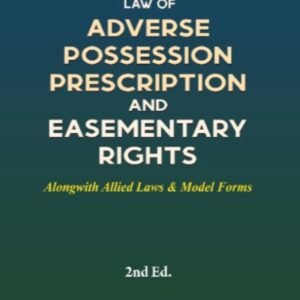 Law of Adverse Possession Prescription and Easementary Rights by Arindam Mitra – 2nd Edition 2023