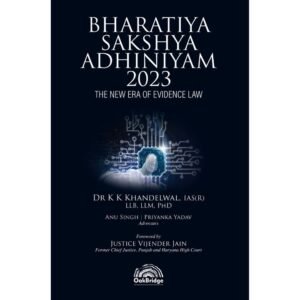 Bharatiya Sakshya Adhiniyam, 2023: The New Era of Evidence Law by Dr K K Khandelwal – 1st Edition 2024