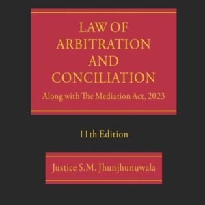 Law of Arbitration and Conciliation by Saraf and S.M. Jhunjhunuwala – 11th Edition 2024