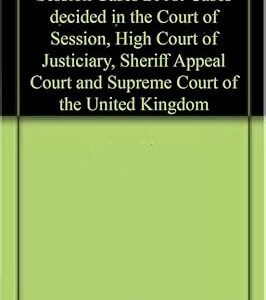 Session Cases 2018: Cases decided in the Court of Session, High Court of Justiciary, Sheriff Appeal Court and Supreme Court of the United Kingdom by Julius Komorowski – Edition 2018