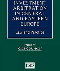 Investment Arbitration in Central and Eastern Europe by Csongor Nagy – Edition 2019