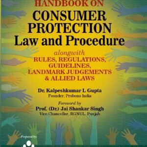 Handbook on Consumer Protection Law and Procedure by Dr. Kalpeshkumar L Gupta Founder – Edition 2025