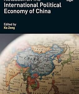 Handbook on the International Political Economy of China by Ka Zeng – Edition 2019