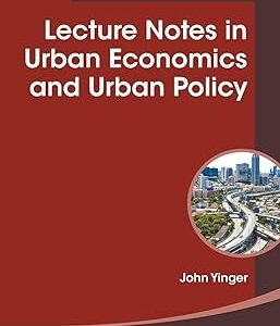 Lecture Notes In Urban Economics And Urban Policy by John Yinger – Edition – 2018