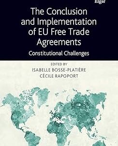 The Conclusion and Implementation of EU Free Trade Agreements by Isabelle Bosse-Platière – Edition 2019