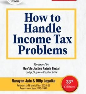 How to Handle Income Tax Problems (Set of 2 Volumes) by Narayan Jain Dilip Loyalka – 33rd Edition 2025