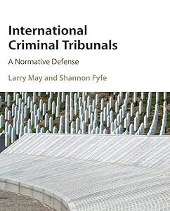 International Criminal Tribunals: A Normative Defense by Larry May, Shannon Fyfe – Edition 2017