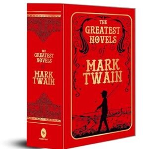 The Greatest Novels of Mark Twain by Mark Twain