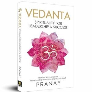 VEDANTA: Spirituality For Leadership & Success by Pranay