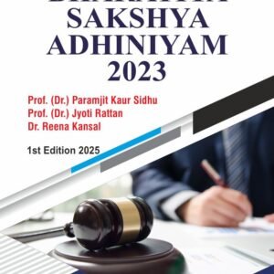 Bharatiya Sakshya Adhiniyam, 2023 by PARAMJIT KAUR SIDHU, Prof. JYOTI RATTAN & Dr. REENA KANSAL – 1st Edition 2025