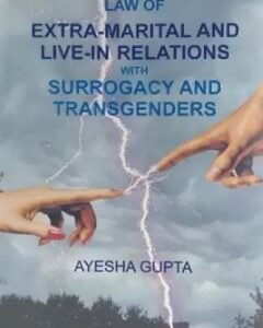 Law Of Extra – Marital And Live-In-Relations With Surrogacy And Transgenders by  Ayesha Gupta – Edition  2022