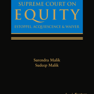 Supreme Court on Equity Estoppel Acquiescence and Waiver by Surendra Malik And Sudeep Malik – Edition 2015