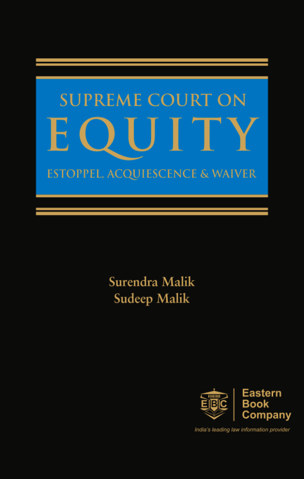 Supreme Court on Equity Estoppel Acquiescence and Waiver by Surendra Malik And Sudeep Malik - Edition 2015