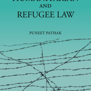 International Humanitarian and Refugee Law by Puneet Pathak – Edition 2021