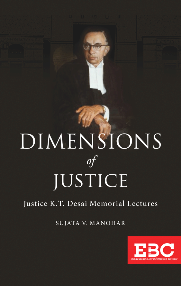 Dimensions of Justice: Justice K.T. Desai Memorial Lectures by Justice Sujata V. Manohar - Edition 2018