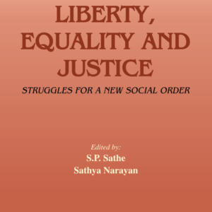 Liberty, Equality and Justice – Struggles for a New Social Order by S.P. Sathe and Sathya Narayan – Edition 2019