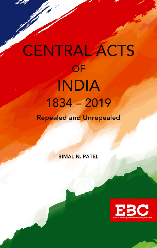 Central Acts of India (1834-2019) Repealed and Unrepealed by Bimal N.Patel - Edition 2019