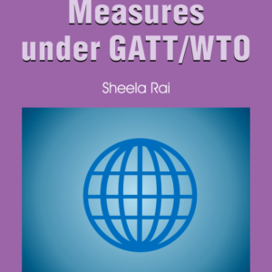 Anti-Dumping Measures Under GATT/WTO by Sheela Rai – Edition 2004